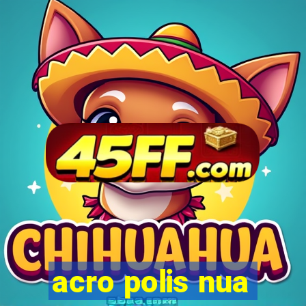 acro polis nua